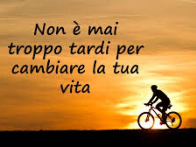 Non è mai troppo tardi per cambiare la tua vita.