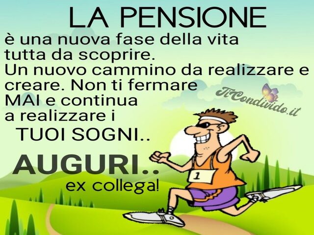 La pensione è una nuova fase della vita tutta da scoprire. Un nuovo cammino da realizzare e creare. Non ti fermare mai e continua a realizzare i tuoi sogni. Auguri ex collega!
