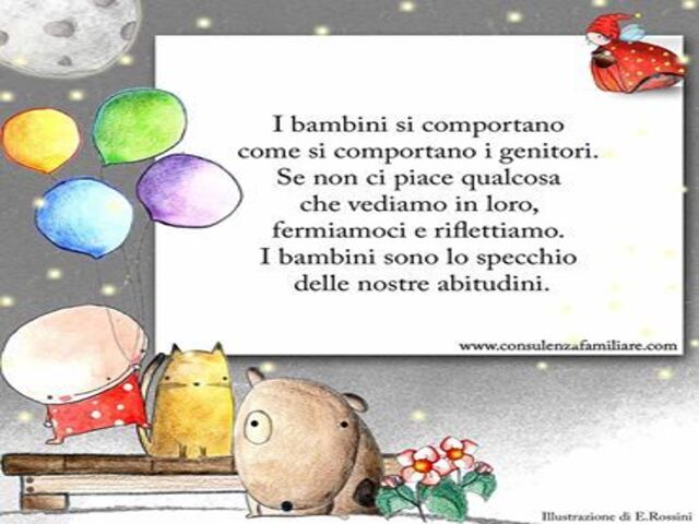 I bambini si comportano come si comportano i genitori. Se non ci piace qualcosa che vediamo in loro, fermiamoci e riflettiamo. I bambini sono lo specchio delle nostre abitudini.