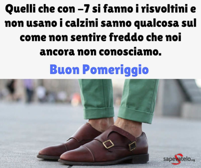 Quelli che con -7 si fanno i risvoltini e non usano i calzini sanno qualcosa sul come non sentire freddo che noi ancora non conosciamo. Buon pomeriggio