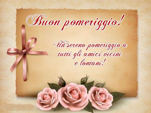 Buon pomeriggio! Un sereno pomeriggio a tutti gli amici vicini e lontani
