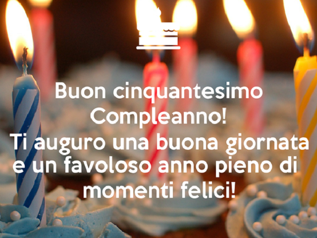 Buon cinquantesimo compleanno! TI auguro una buona giornata e un favoloso anno pieno di momenti felici!