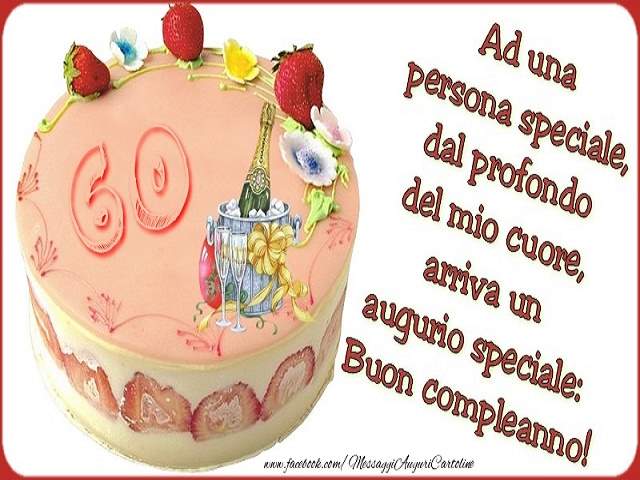 A una persona speciale, dal profondo del mio cuore arriva un augurio speciale: buon compleanno!