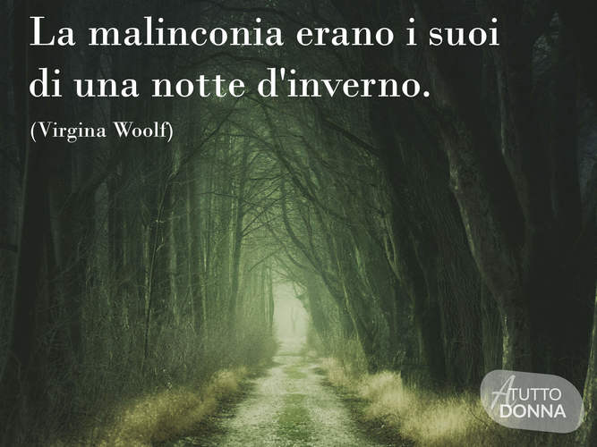 La malinconia erano i suoni di una notte d'inverno. (Virginia Woolf)