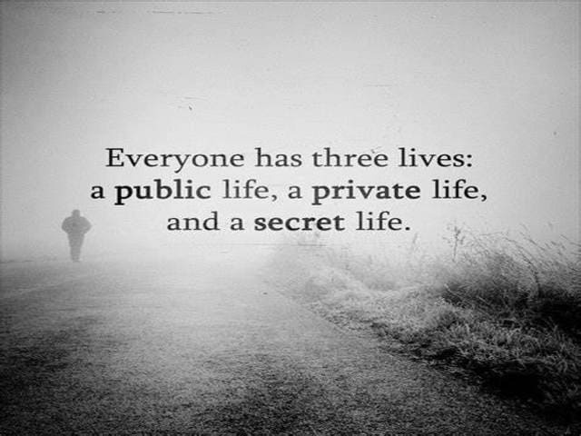 Everyone has three lives: a public life, a private life and a secret life. (Ognuno di noi ha 3 vite: una vita pubblica, una vita privata e una vita segreta.)