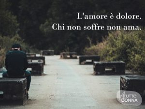 L'amore è dolore. Chi non soffre, non ama.(Vasilij Vasil'evič Rozanov)