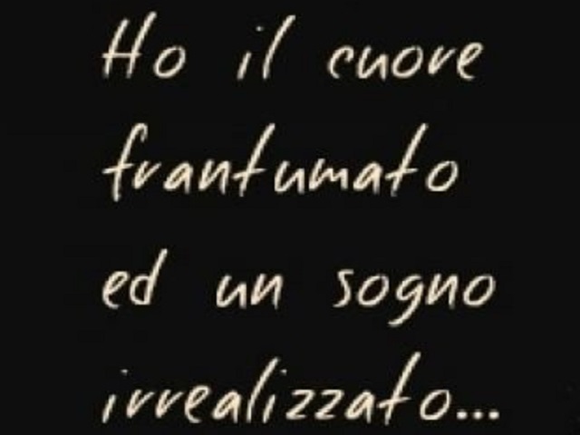 Ho il cuore frantumato e un sogno irrealizzato...