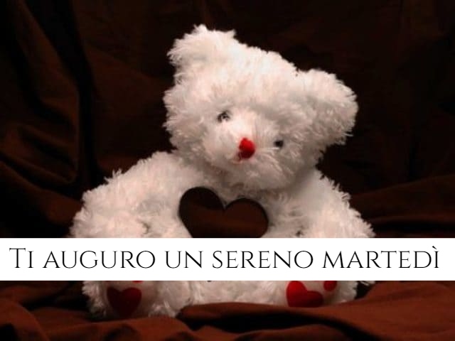 Ti auguro un sereno Martedì.