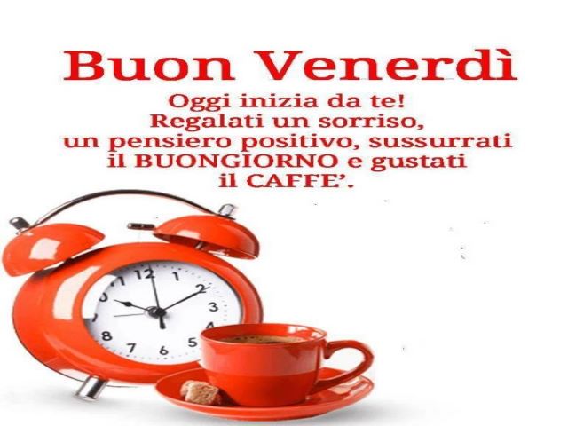 Buon venerdì.Oggi inizia da te!Regalati un sorriso, un pensiero positivo, sussurrati il buongiorno e gustati il caffè.