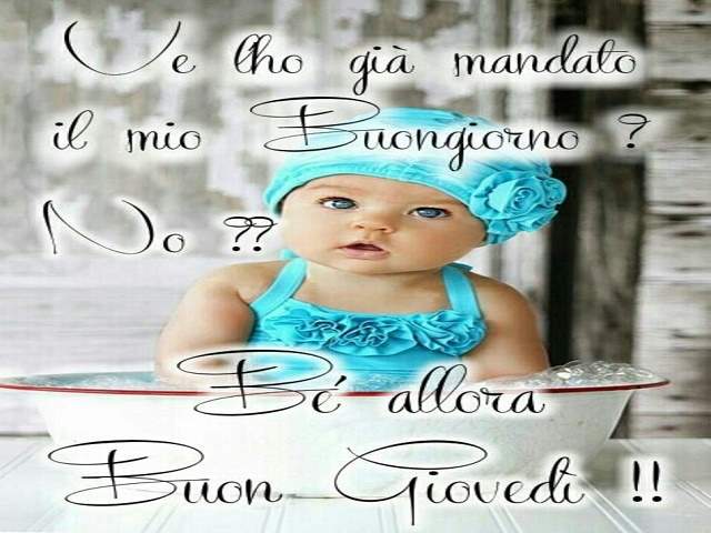 Ve l'ho già mandato il mio Buongiorno? No?? Beh, allora Buon giovedi!