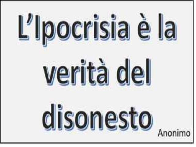 L'ipocrisia è la verità del disonesto.