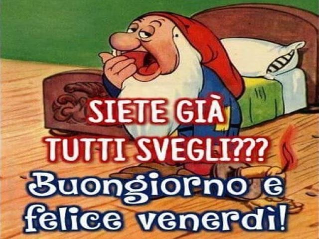Siete già tutti svegli?Buongiorno e buon venerdì!