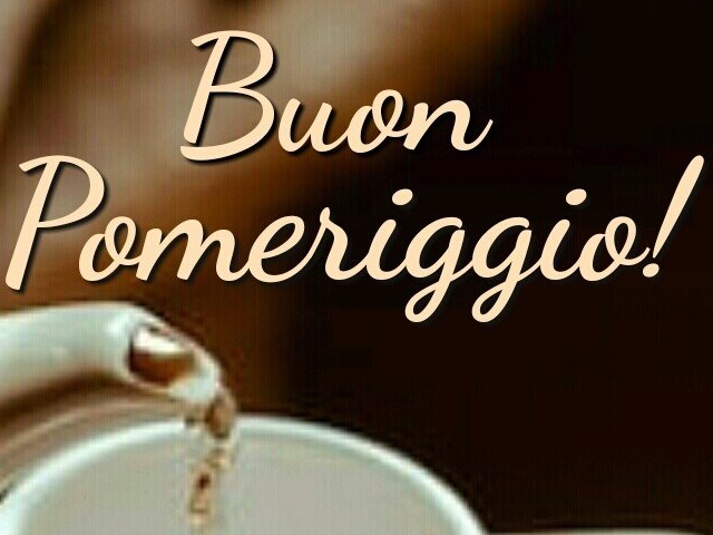 Buon pomeriggio!