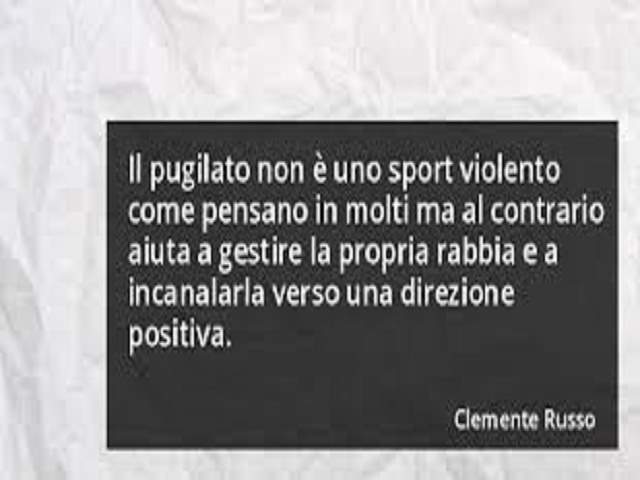 Il pugilato non è uno sport violento come pensano in molti, ma al contrario aiuta a gestire la propria rabbia e a incanalarla verso una direzione positiva.Clemente Russo