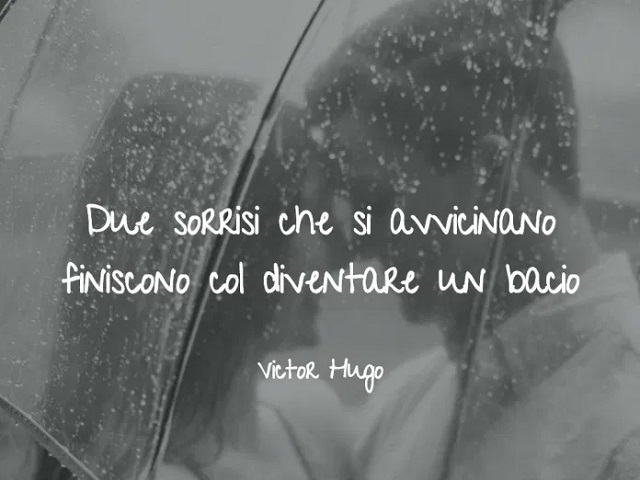 Due sorrisi che si avvicinano finiscono col diventare un bacio. (Victor Hugo)
