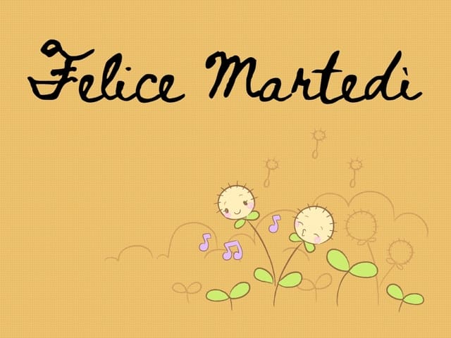 Felice Martedì.