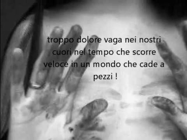 Troppo dolore vaga nei nostri cuori, nel tempo che scorre veloce, in un mondo che cade a pezzi!