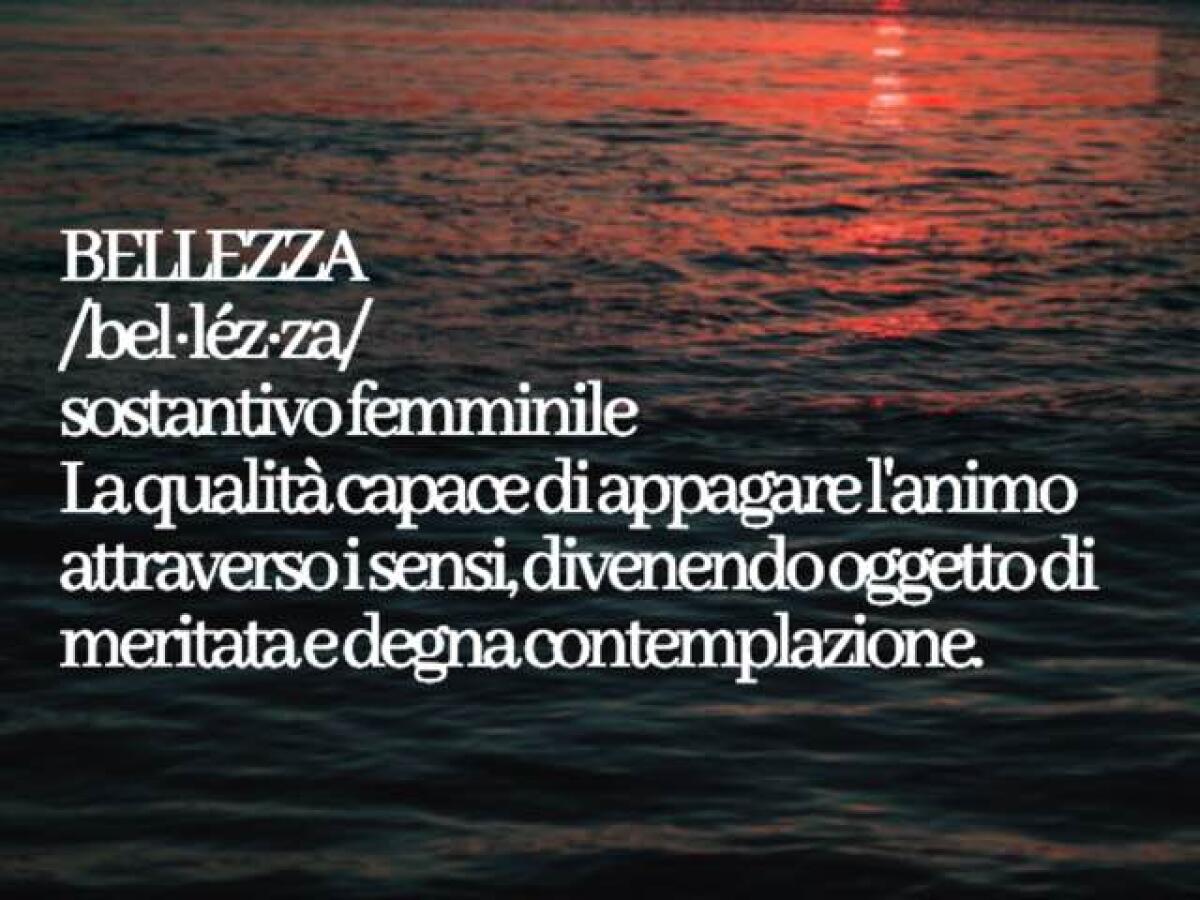 Frasi sulla bellezza: 280 aforismi, immagini, poesie e canzoni per celebrarla - bellezza
/bel·léz·za/
sostantivo femminile
1.
La qualità capace di appagare l'animo attraverso i sensi, divenendo oggetto di meritata e degna contemplazione.