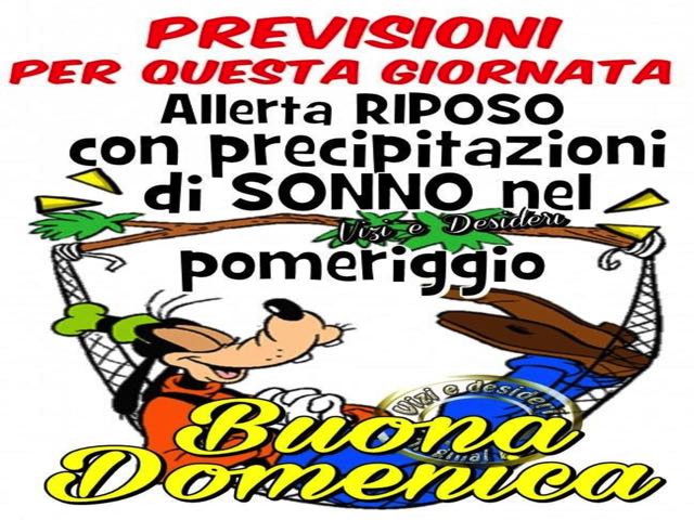 Previsioni di questa giornata: allerta riposo con precipitazioni di sonno nel pomeriggio. Buona domenica!