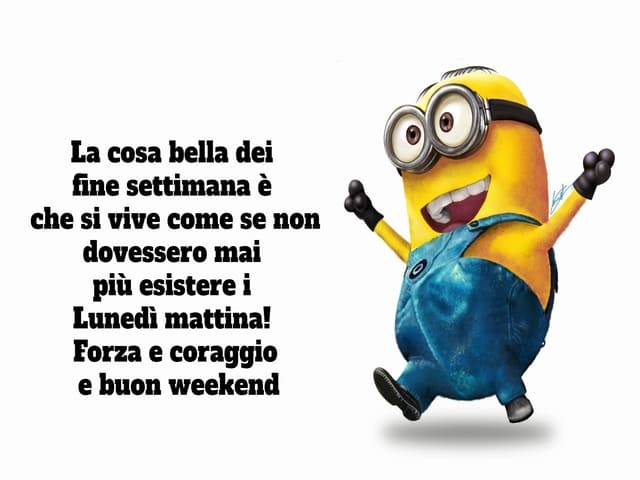 La cosa bella dei fine settimana è che si vive come se non dovessero mai più esistere i Lunedì mattina! Forza e coraggio e buon weekend!