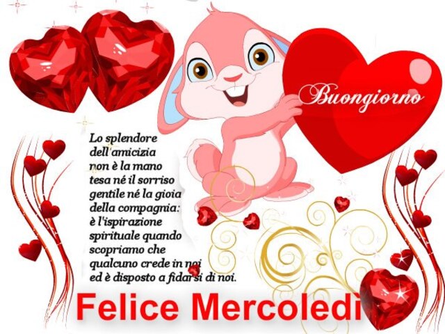 Buongiorno... lo splendere dell'amicizia non è la mano tesa né il sorriso gentile né la gioia della compagnia: è l'ispirazione spirituale quando spirituale quando scopriamo che qualcuno in noi ed è disposto a fidarsi di noi. Felice mercoledì
