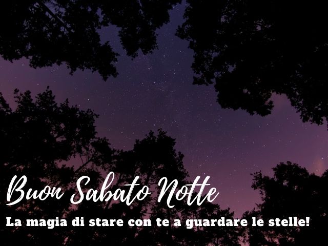 Buon sabato notte. La magia di stare con te a guardare le stelle!