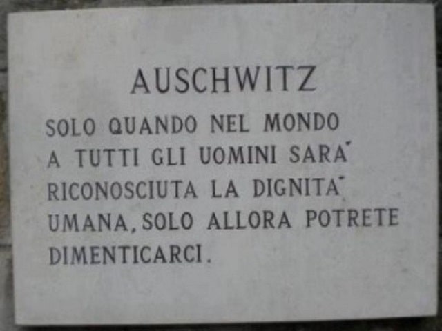 AuschwitzSolo quando, nel mondo, a tutti gli uomini sarà riconosciuta la dignità umana, solo allora potrete dimenticarci.