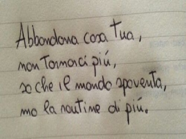 Abbandona casa tua, non tornarci più, so che il mondo ti spaventa, ma la routine di più.