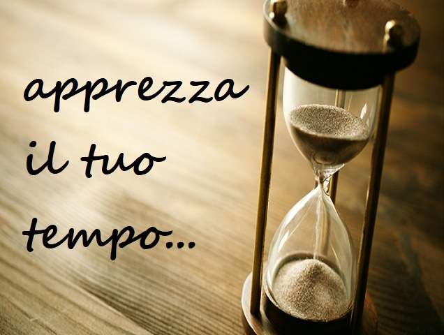 Apprezza il tuo tempo...
