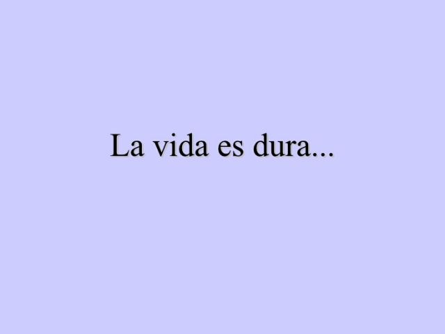 La vida es dura (la vita è dura)
