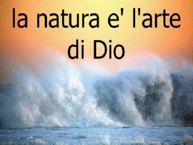 La natura è l'arte di Dio.