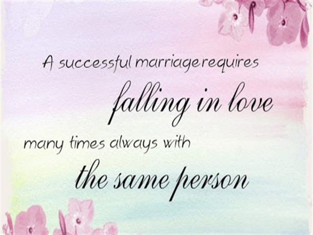 A succesful marriage requires falling in love many times always with the same person.(Un matrimonio di successo richiede di innamorarsi molte volte sempre della stessa persona).