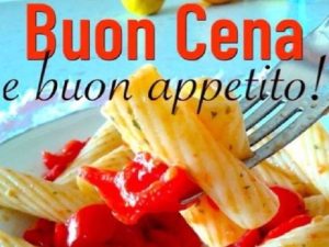 Buona cena e buon appetito!