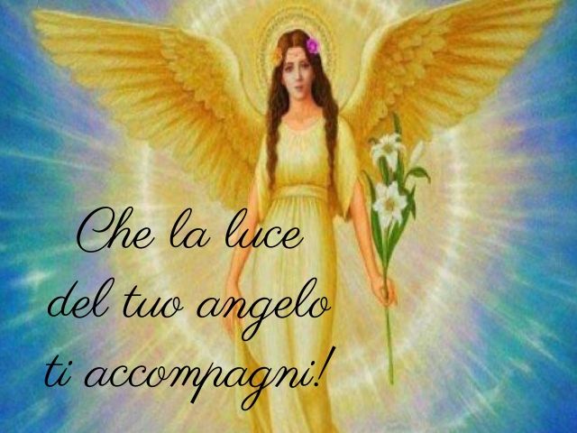 Che la luce del tuo angelo ti accompagni!