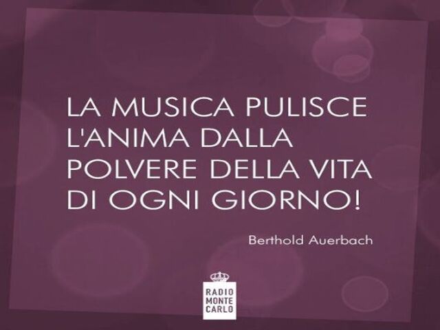 La musica pulisce l'anima dalla polvere della vita di ogni giorno! (B.Auerbach)