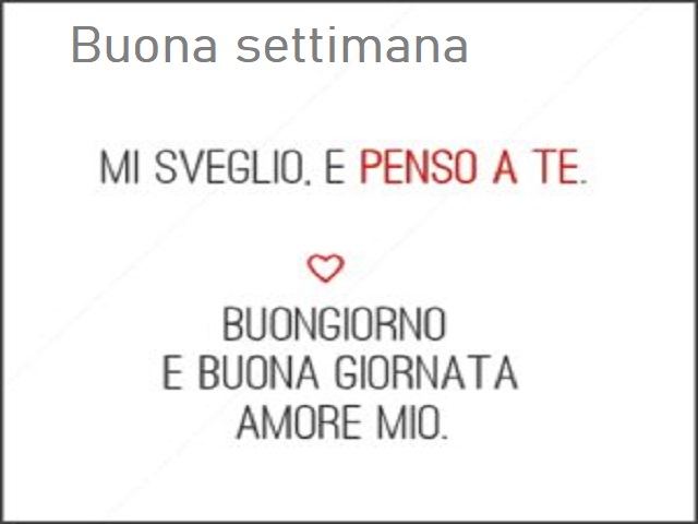 Buona settimana. Mi sveglio e penso a te. Buongiorno e buona giornata amore mio!