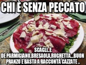 Chi è senza peccato scagli...e di Parmigiano, bresaola, rughetta.Buon pranzo e basta a racconta' cazzate.
