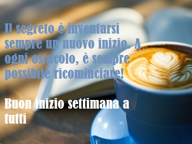 Il segreto è inventarsi sempre un nuovo inizio. A ogni ostacolo, è sempre possibile ricominciare! Buon inizio settimana a tutti.