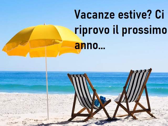 Vacanze estive? Ci riprovo il prossimo anno...