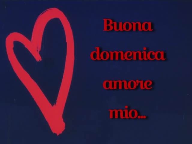Buona domenica amore mio...