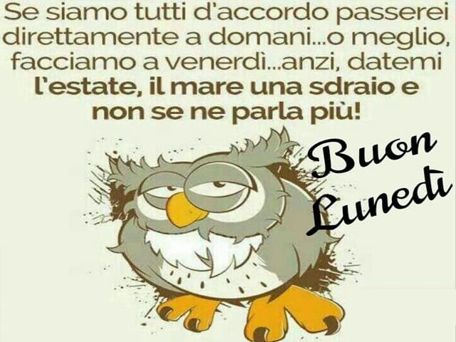 Se siamo tutti d'accordo passerei direttamente a domani... o meglio, facciamo venerdì... anzi, datemi l'estate, il mare una sdraio e non se ne parla più! Buon lunedì.