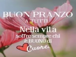 Buon pranzo a tutti!Nella vita soffre sempre chi è buono di cuore.