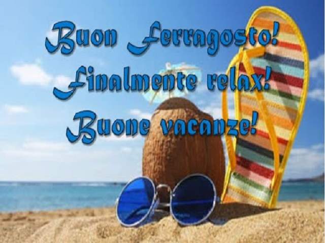 Buon ferragosto! Finalmente relax! Buone vacanze!