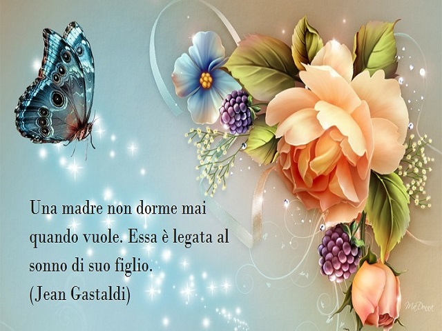 Una madre non dorme mai quando vuole. Essa è legata al sonno di suo figlio. (Jean Gastaldi)