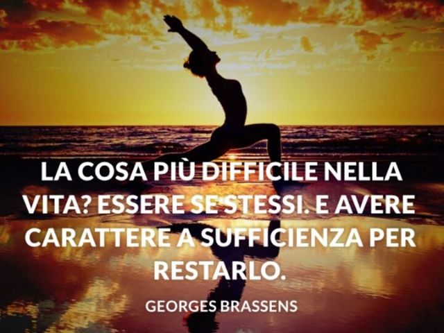 La cosa più difficile nella vita? Essere se stessi e avere carattere a sufficienza per restarlo.(Georges Brassens)
