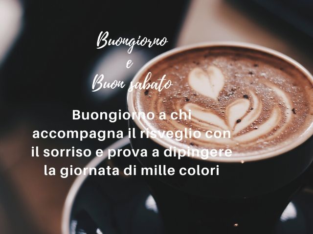 Buongiorno e buon sabato. Buongiorno a chi accompagna il risveglio con il sorriso e prova a dipingere la giornata di mille colori.
