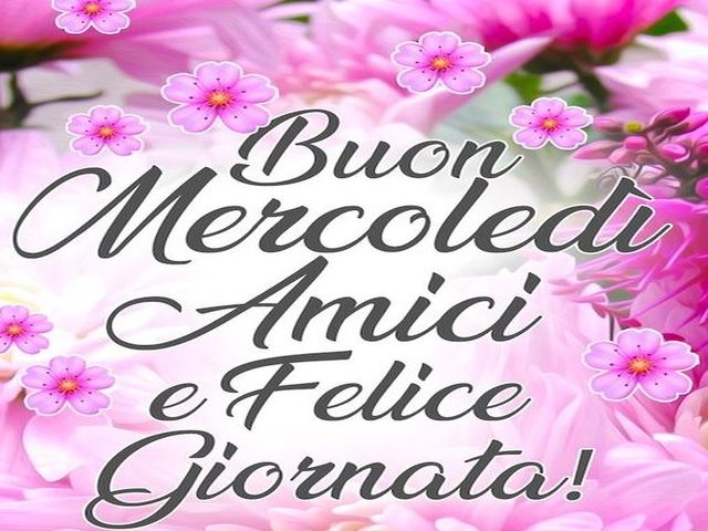 Buon mercoledì amici e felice giornata!