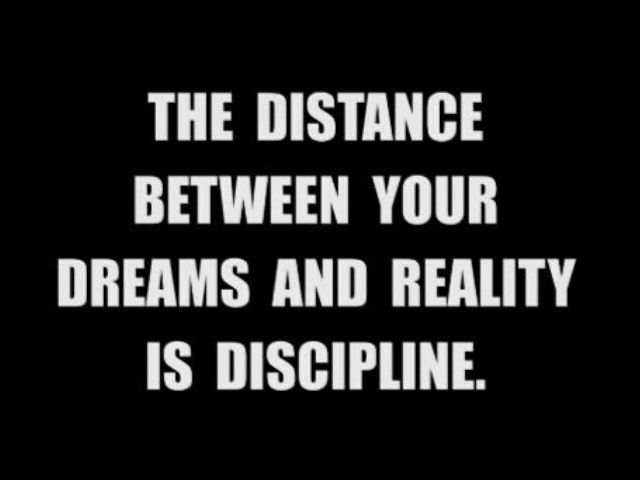 The distance between your dreams and reality is discipline. (La distanza tra sogno e realtà e la disciplina)