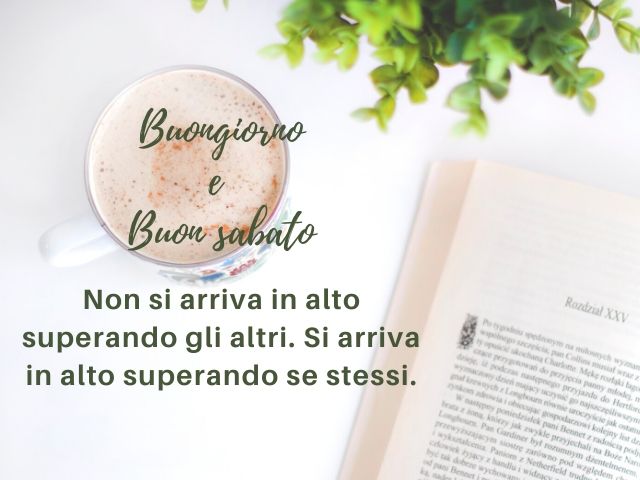 Buongiorno e buon sabato. Non si arriva in alto superando gli altri. Si arriva in alto superando se stessi.