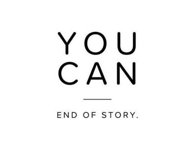 You can! End of story (Tu puoi! Fine della storia)